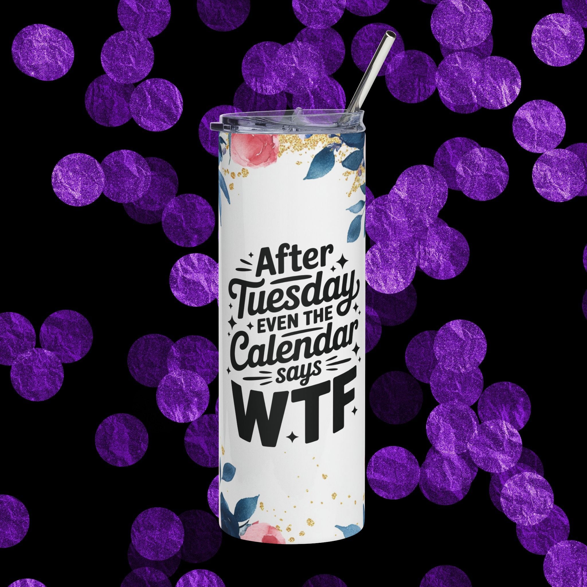 After Tuesday Even the Calendar Says WTF - 20 oz Skinny