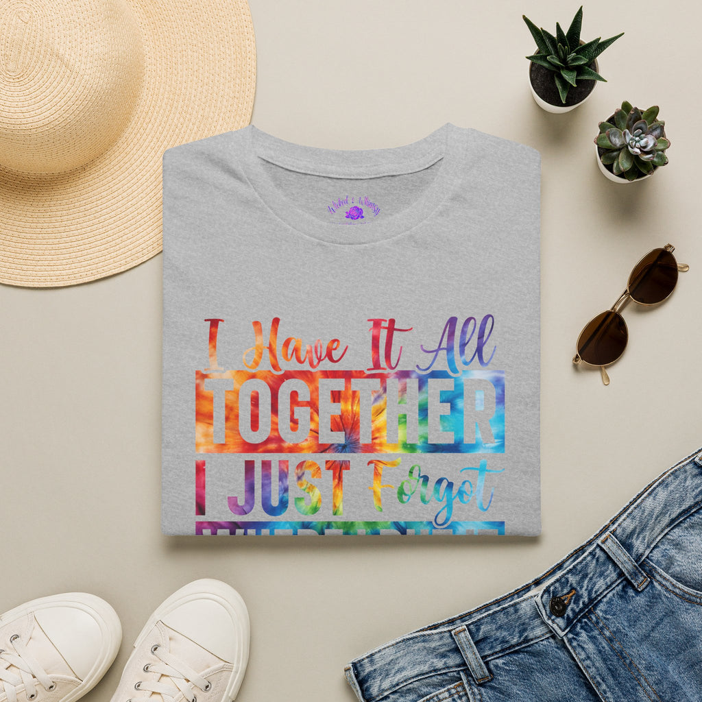 "I Have It All Together I Just Forget Where I Put It" Graphic Tee