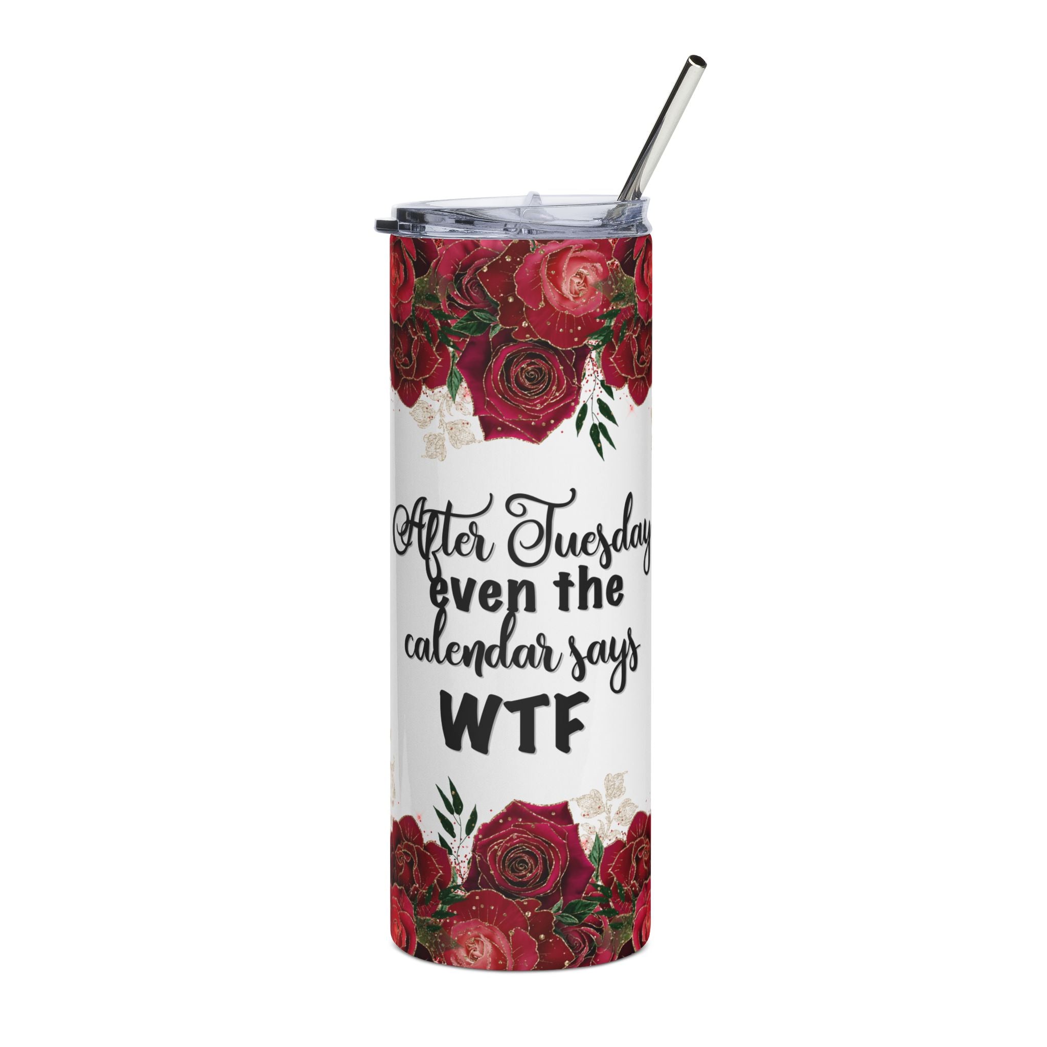 Even After Tuesday the Calendar Says WTF - 20 oz Skinny