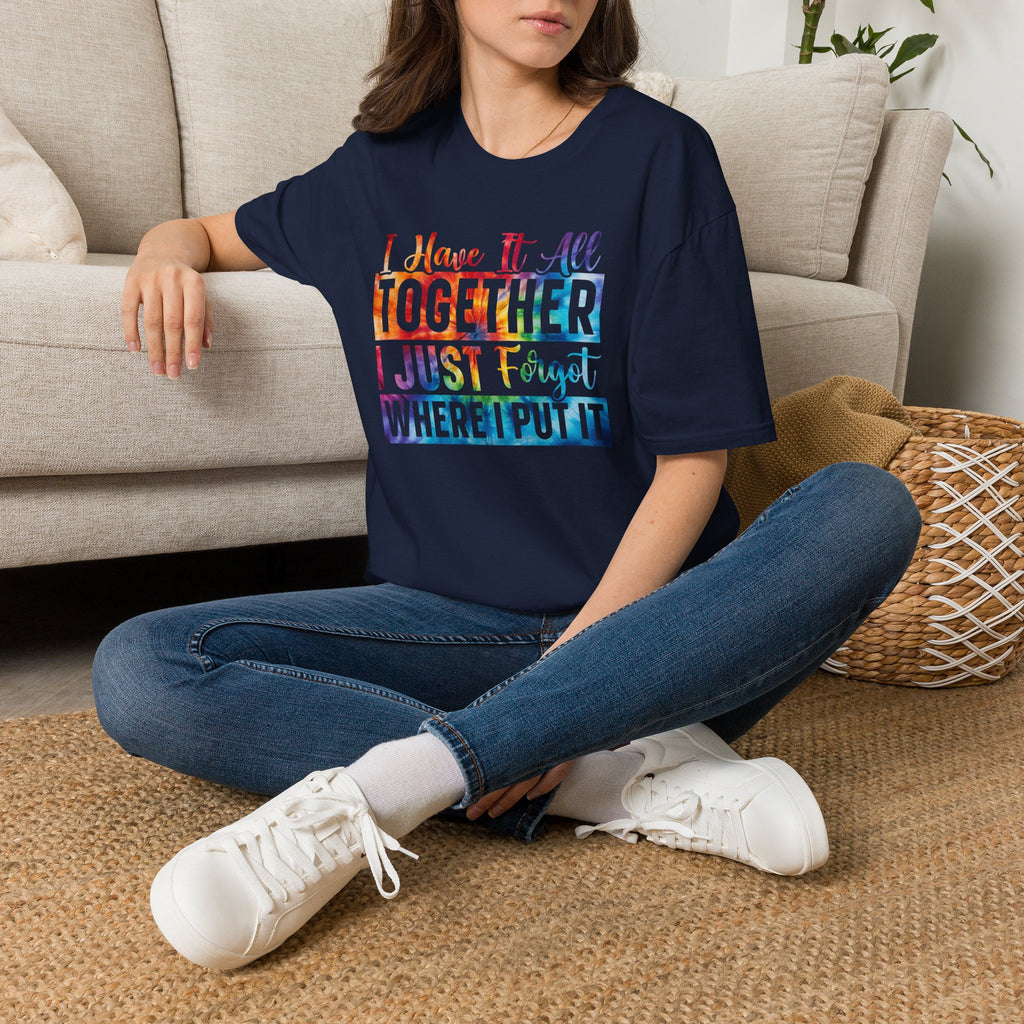 "I Have It All Together I Just Forget Where I Put It" Graphic Tee