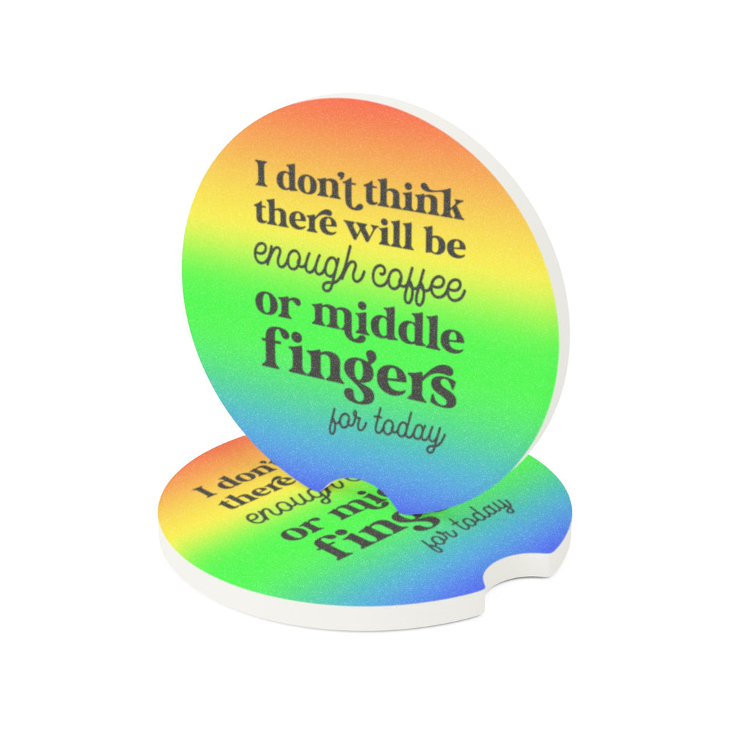 Car Coaster — "I Don't Think There Will Be Enough Coffee or Middle Fingers for Today" Rainbow Ceramic