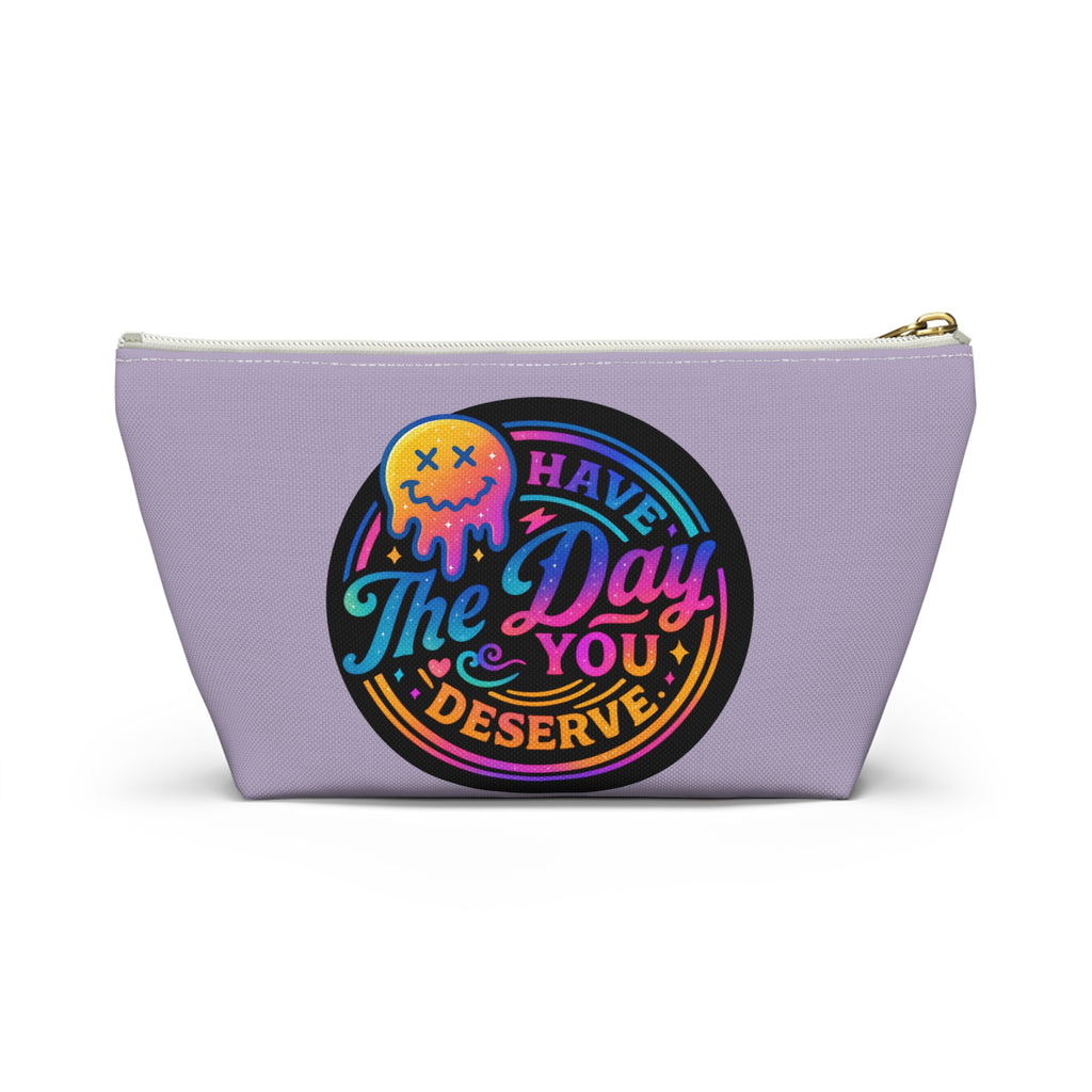Have The Day You Deserve Accessory Pouch