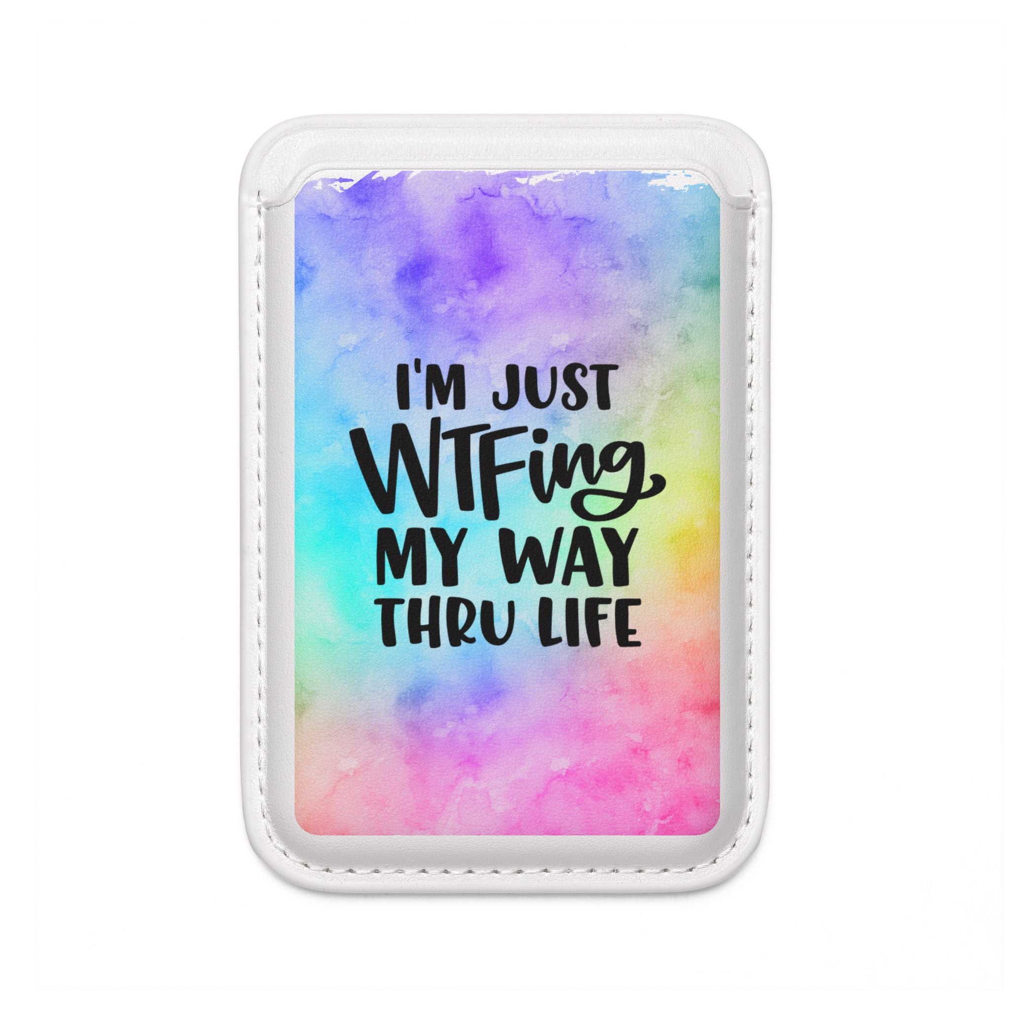 Vegan Wallet — "I'm Just WTFing My Way Thru Life" MagSafe Card Holder