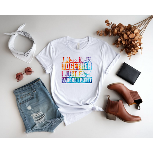 "I Have It All Together I Just Forget Where I Put It" Graphic Tee