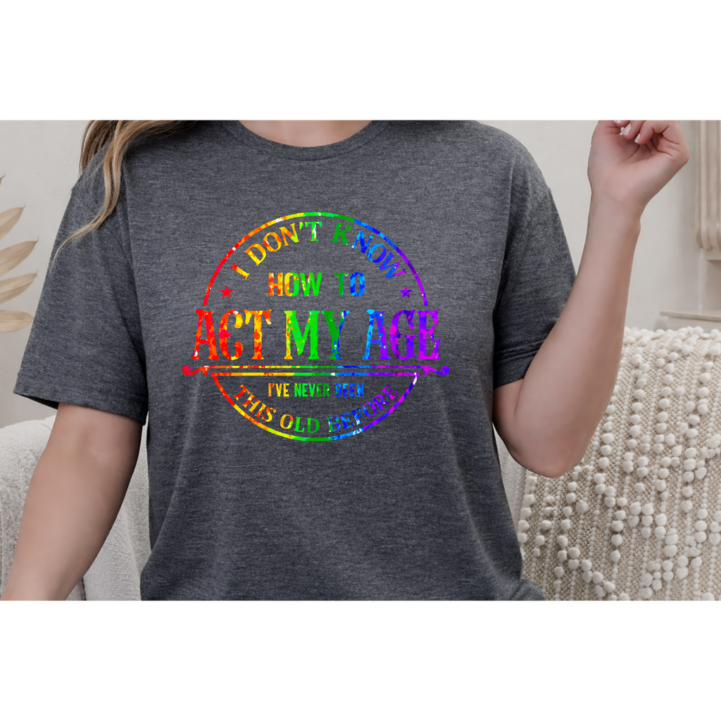 "I Don't Know How to Act My Age" Graphic Tee