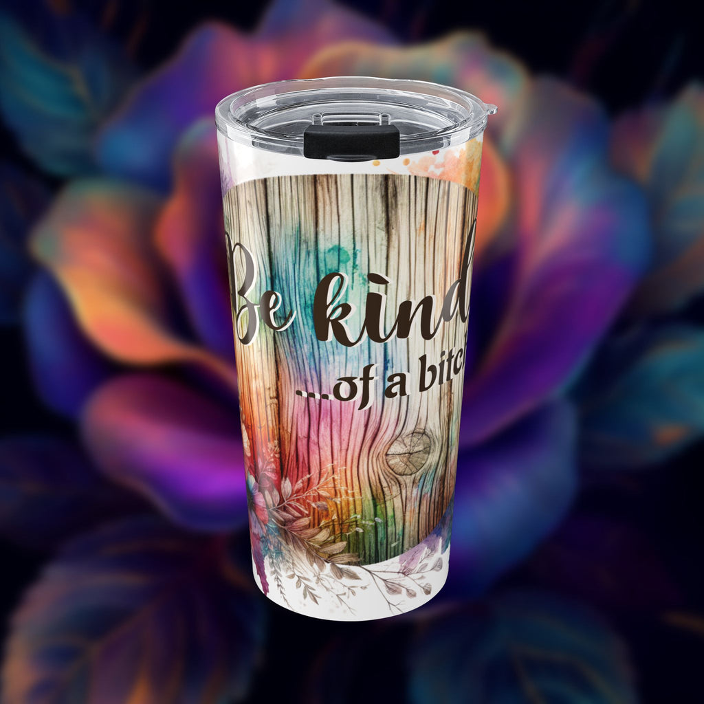 Floral Rustic Tumbler — "Be Kind...of a b*tch" 20oz Insulated Travel Cup
