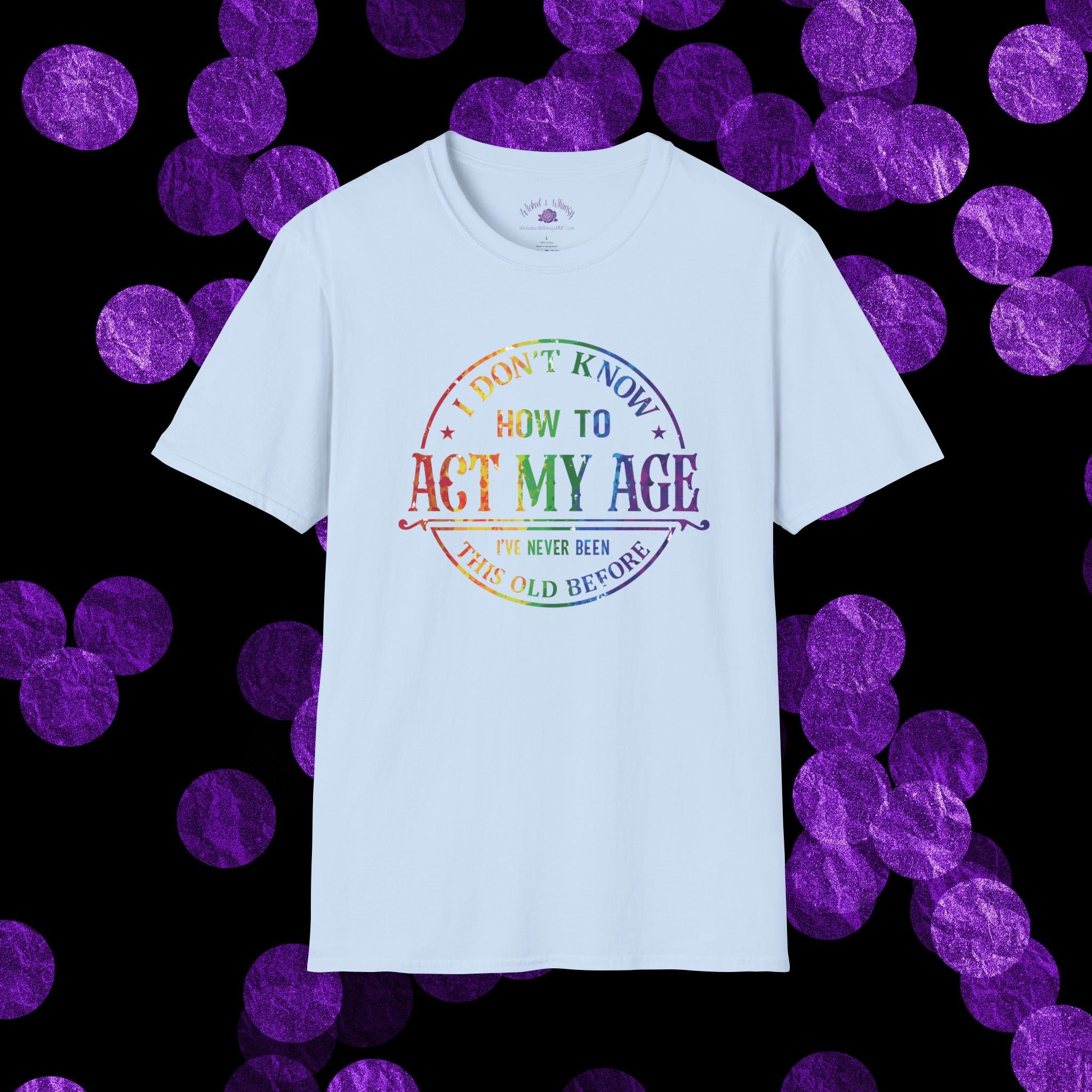 "I Don't Know How to Act My Age" Graphic Tee