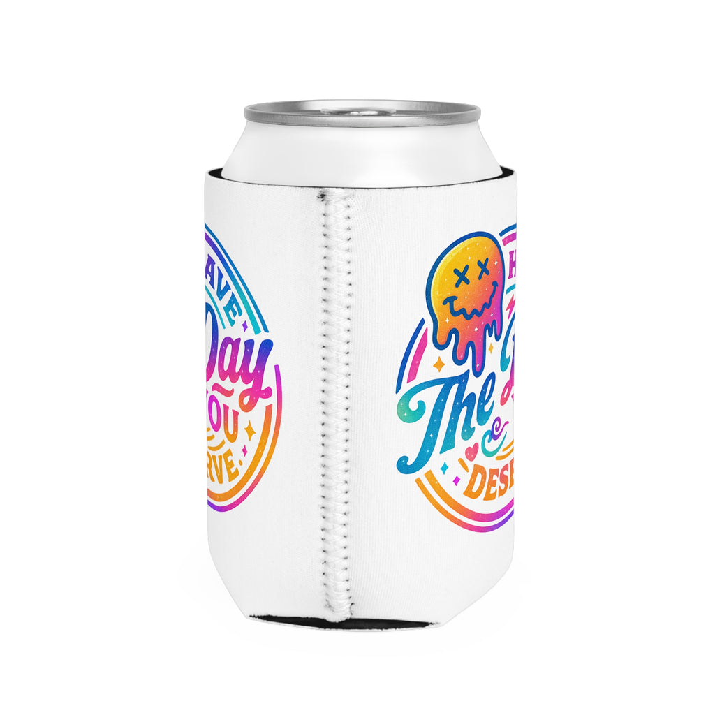 Can Cooler Sleeve — "Have The Day You Deserve" Colorful Positive Vibes
