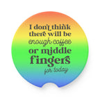 Car Coaster — "I Don't Think There Will Be Enough Coffee or Middle Fingers for Today" Rainbow Ceramic