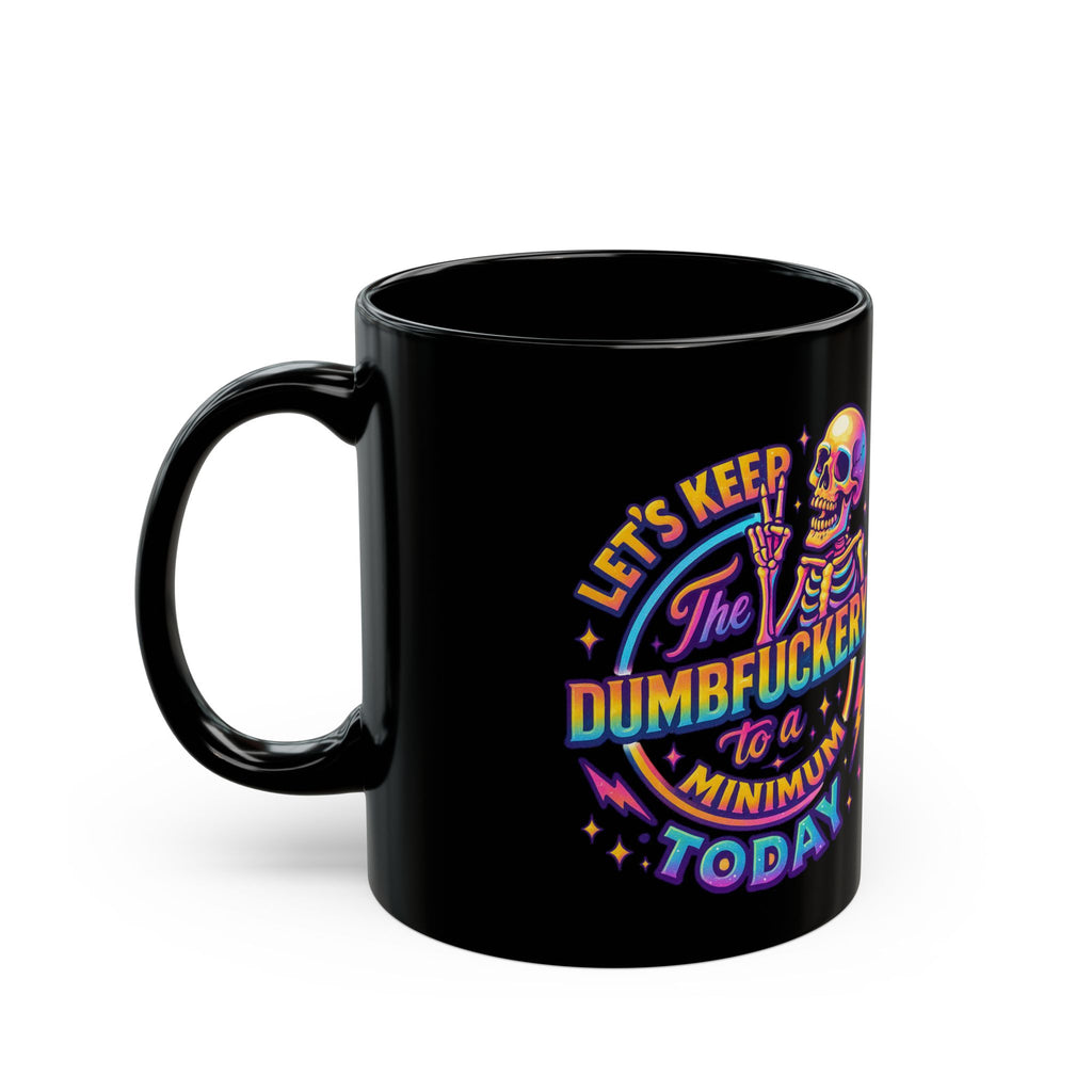 Black Mug — 'Let's Keep the Dumbfuckery to a Minimum Today' Neon Skull Coffee Cup (11oz & 15oz)