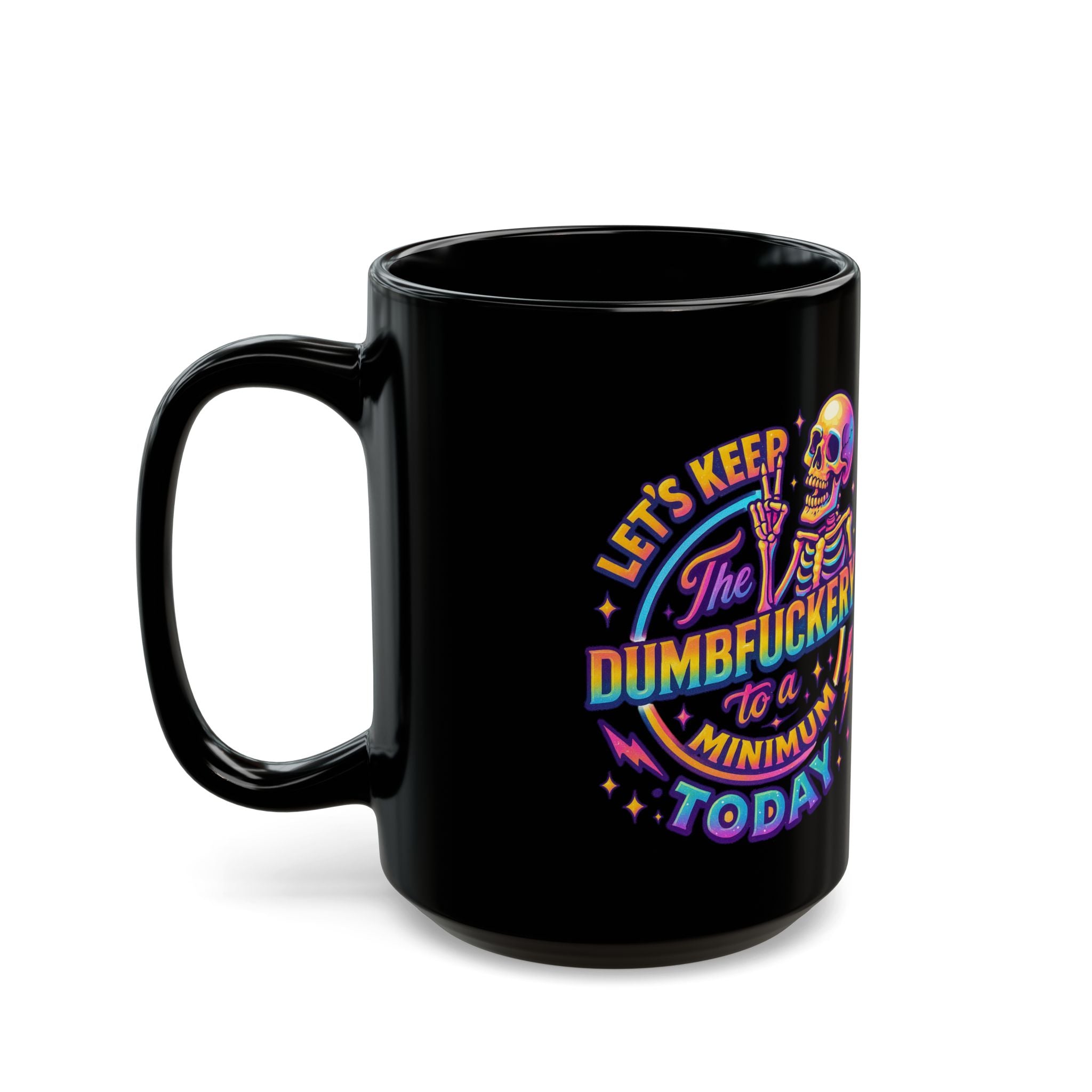 Black Mug — 'Let's Keep the Dumbfuckery to a Minimum Today' Neon Skull Coffee Cup (11oz & 15oz)