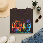 "I Have It All Together I Just Forget Where I Put It" Graphic Tee