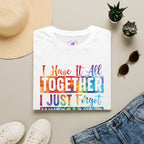 "I Have It All Together I Just Forget Where I Put It" Graphic Tee