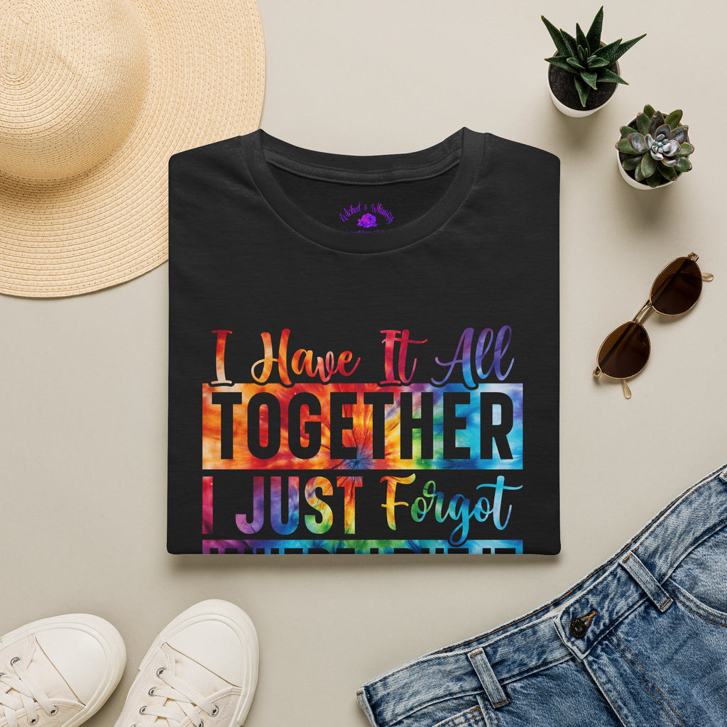 "I Have It All Together I Just Forget Where I Put It" Graphic Tee